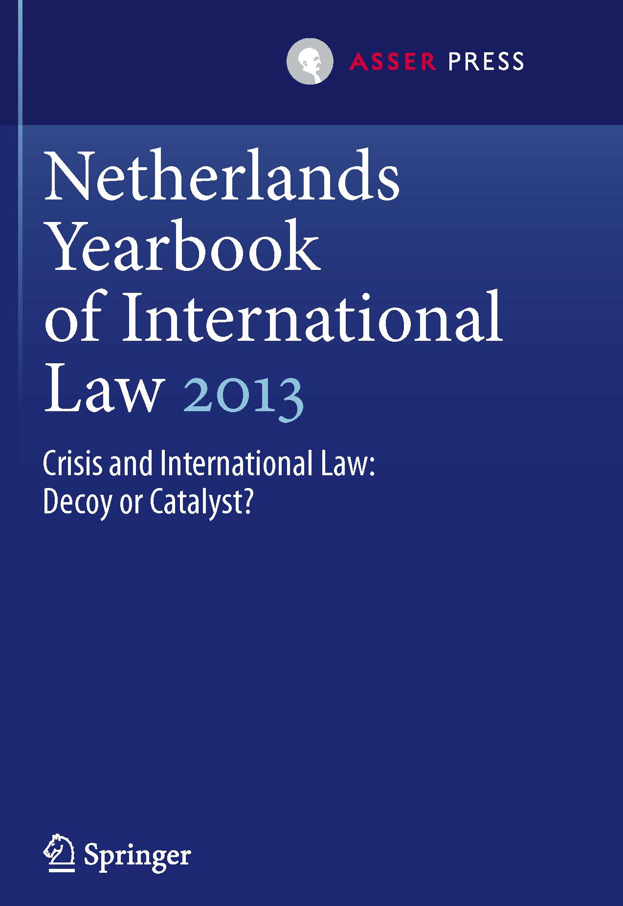 Netherlands Yearbook of International Law 2013, Volume 44 - Crisis and International Law: Decoy or Catalyst?